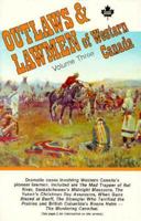 Outlaws & Lawmen of Western Canada- Vol. 3 0919214886 Book Cover