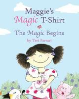 Maggie's Magic T-Shirt: The Magic Begins 1791701345 Book Cover