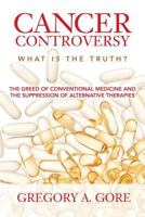 Cancer Controversy: What is the truth 1545391823 Book Cover