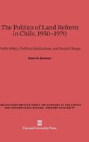 The Politics of Land Reform in Chile, 1950-1970 0674497074 Book Cover