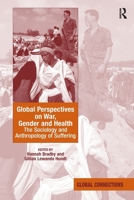 Global Perspectives on War, Gender and Health: The Sociology and Anthropology of Suffering 1138256749 Book Cover