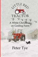 Little Red Tractor - A White Christmas on Gosling Farm 1502377497 Book Cover