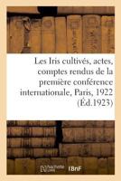 Les Iris cultivés. Actes et comptes rendus de la première conférence internationale des iris 2329037198 Book Cover