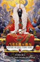 Yoruba Religion and Orisha Worship: The Seven African Powers and the Belief in Orishas, Deities, Gods & Goddesses, Lucumi, Aganju, Candomble ... of the Orisa (Esoteric Religious Studies) B0DZ785MHX Book Cover