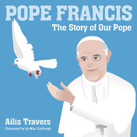 Pope Francis: The Story of Our Pope 1847305660 Book Cover