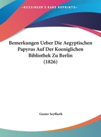Bemerkungen Ueber Die Aegyptischen Papyrus Auf Der Koeniglichen Bibliothek Zu Berlin (1826) 1168019826 Book Cover