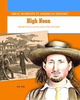High Noon: Wild Bill Hickok and the Code of the Old West (Great Moments in American History) 0823943909 Book Cover