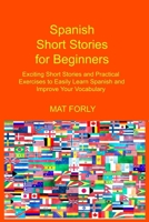 Spanish Short Stories for Beginners: Exciting Short Stories and Practical Exercises to Easily Learn Spanish and Improve Your Vocabulary 1806250039 Book Cover