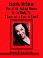 Regenia McQueen: One of the Richest Women in the World, Yet, I have not a Dime to Spend 1425905811 Book Cover