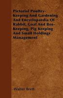 Pictorial Poultry-Keeping and Gardening and Encyclopaedia of Rabbit, Goat and Bee-Keeping, Pig Keeping and Small Holdings Management 1445510243 Book Cover