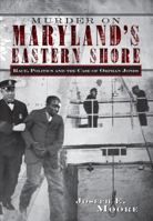 Murder on Maryland's Eastern Shore: Race, Politics and the Case of Orphan Jones 1596290773 Book Cover