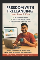 Freedom with Freelancing: A Guide to Make Money Online Using Your Skills B0F9TTMRBR Book Cover