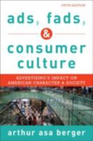 Ads, Fads, and Consumer Culture: Advertising's Impact on American Character and Society 0742527247 Book Cover