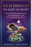 Rich Enough To Sleep At Night: How to Build Financial Security, Stop Chasing More, and Take Control of Your Money B0HHQY74NR Book Cover