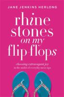 Rhinestones on My Flip-Flops: Choosing Extravagant Joy in the Midst of Everyday Mess-Ups 1478974346 Book Cover