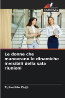 Le donne che manovrano le dinamiche invisibili della sala riunioni (Italian Edition) 6208054850 Book Cover