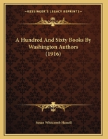 A Hundred And Sixty Books By Washington Authors 1169609295 Book Cover