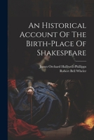 An Historical Account Of The Birth-place Of Shakespeare 1022554247 Book Cover