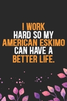 I Work Hard So My American Eskimo Can Have a Better Life: Cool American Eskimo Dog Journal Notebook - American Eskimo Puppy Lover Gifts - Funny American Eskimo Dog Notebook - American Eskimo Owner Gif 1673780741 Book Cover