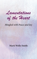 Lamentations of the Heart Mingled with Peace and Joy 1950328759 Book Cover