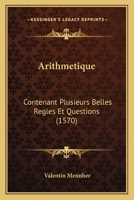 Arithmetique: Contenant Plusieurs Belles Regles Et Questions (1570) 1166474089 Book Cover