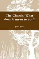 The Church, What does it mean to you? 1387404660 Book Cover
