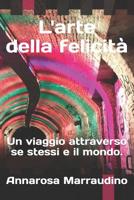 L'Arte Della Felicità.: Un Viaggio Attraverso Se Stessi E Il Mondo. (Italian Edition) 1790583713 Book Cover