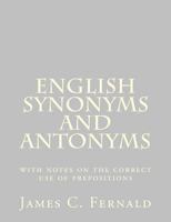 English Synonyms and Antonyms with Notes on the Correct Use of Prepositions 1502895781 Book Cover