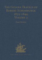 The Guiana Travels of Robert Schomburgk, 1835ÃÂ1844: Explorations on Behalf of the Royal Geographical Society, 1835ÃÂ1839 (Works Issued By the Hakluyt ... Issued By the Hakluyt Society, Third Ser) 1032319488 Book Cover