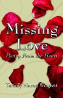 Missing Love: Poetry from the Heart 141374673X Book Cover