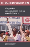 International Women's Year: The Greatest Consciousness-Raising Event in History 0197574742 Book Cover