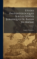 Etudes PalÃ(c)ontologiques Sur Les DÃ(c)pôts Jurassiques Du Bassin Du Rhône (French Edition) 1023921626 Book Cover