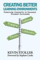 Creating Better Learning Environments: Furniture Concepts to Enhance Student Outcomes 153938568X Book Cover