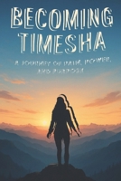 BECOMING TIMESHA: A JOURNEY OF PAIN, POWER & PURPOSE B0F3NZ1D5Q Book Cover
