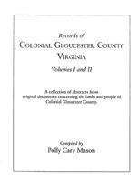 Records of Colonial Gloucester County, Virginia: A Collection of Abstracts from Original Documents Concerning the Lands and People of Colonial Gloucester County : Volumes I and II 0806347201 Book Cover