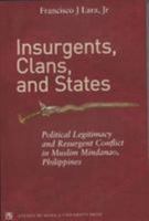 Insurgents, Clans, and States: Political Legitimacy and Resurgent in Muslim Mindanao, Philippines 9715506720 Book Cover
