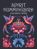 SPIRIT HUMMINGBIRD COLORING BOOK: Spiritual Hummingbirds Coloring Adults 35 Unique Pages to Color Birds Flowers Mandalas Floral shapes Nature Patterns & Spiritual Quotes B08KFWM4G3 Book Cover