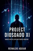 Project Diosdado XI: Taking the Red Pill in the Age of Digital Predators B0FKZPRLLR Book Cover