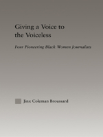 Giving a Voice to the Voiceless: Four Pioneering Black Women Journalists (Studies in African American History and Culture) 1138991902 Book Cover