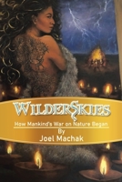 Wilderskies: How Mankind's War on Nature Began 1669835189 Book Cover