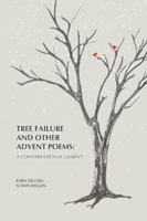 Tree Failure and Other Advent Poems: A Conversational Lament B0G3YD44M5 Book Cover