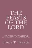 The Feasts of the Lord: Leviticus 23:1-44 Foreshadowing God's Plan of the Ages from the Past Eternity to the Future Eternity 149730475X Book Cover
