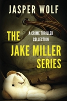 The Jake Miller Series: A Crime Thriller Collection 0994496869 Book Cover