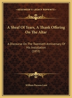 A Sheaf Of Years, A Thank Offering On The Altar: A Discourse On The Twentieth Anniversary Of His Installation 1166407772 Book Cover