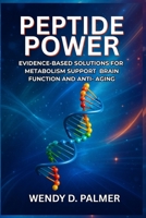 Peptide Power: Evidence-Based Solutions for Metabolism Support, Brain Function, and Anti-Aging B0H3JCM9QZ Book Cover