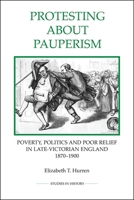 Protesting about Pauperism: Poverty, Politics and Poor Relief in Late-Victorian England, 1870-1900 (Royal Historical Society Studies in History New Series) ... Society Studies in History New Series) 086193329X Book Cover