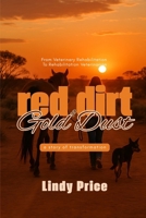 Red Dirt And Gold Dust: From Veterinary Rehabilitation to Rehabilitation Veterinarian - a story of transformation 176412474X Book Cover