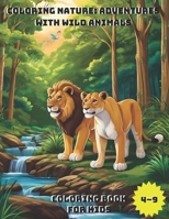 Coloring Nature: Adventures with Wild Animals: EXPLORE THE WILD WORLD B0CWHG2LXQ Book Cover