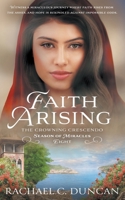 Faith Arising: A Christian Historical Romance (The Crowning Crescendo) 1639774785 Book Cover