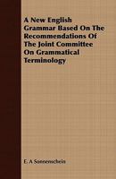 A new English grammar based on the recommendations of the Joint committee on grammatical terminology 1177651599 Book Cover